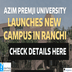 Azim Premji University Launches New Campus in Ranchi; Check Details Here